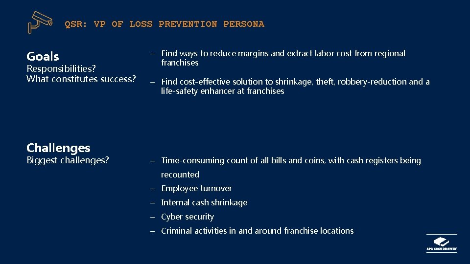 QSR: VP OF LOSS PREVENTION PERSONA Goals Responsibilities? What constitutes success? Challenges Biggest challenges?