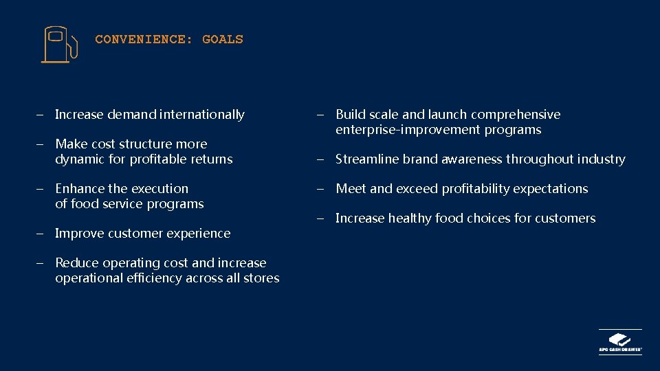 CONVENIENCE: GOALS – Increase demand internationally – Make cost structure more dynamic for profitable