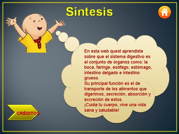 Síntesis CRÉDITOS En esta web quest aprendiste sobre que el sistema digestivo es el