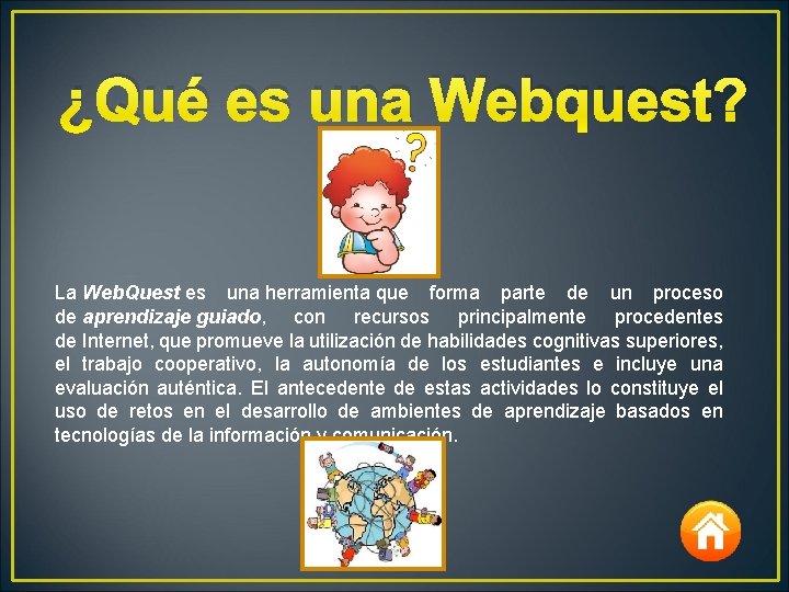 ¿Qué es una Webquest? La Web. Quest es una herramienta que forma parte de