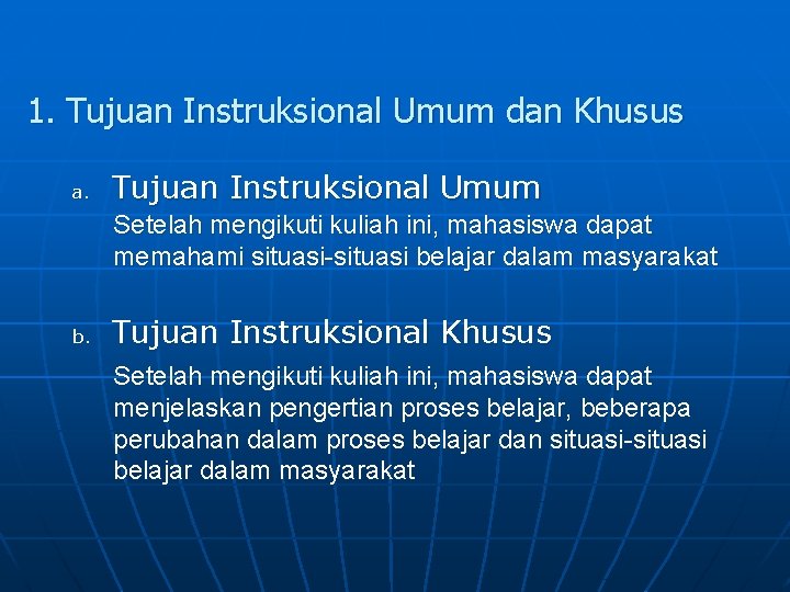 1. Tujuan Instruksional Umum dan Khusus a. Tujuan Instruksional Umum Setelah mengikuti kuliah ini,