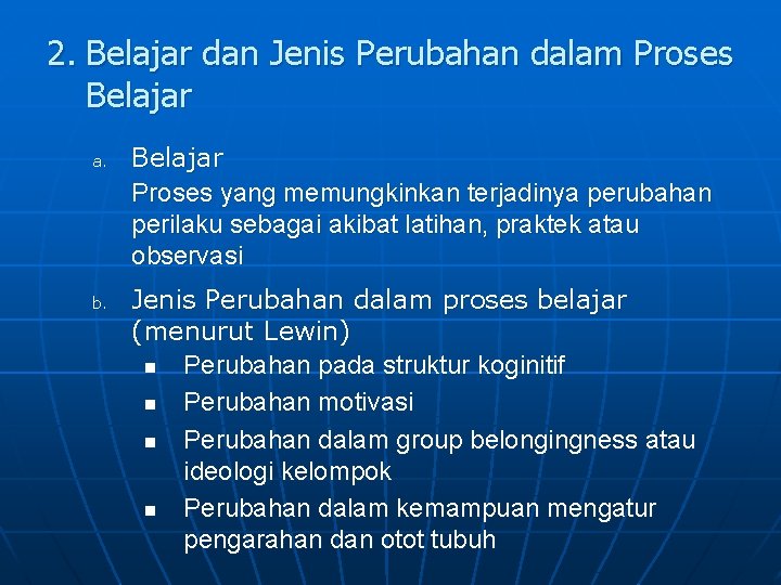 2. Belajar dan Jenis Perubahan dalam Proses Belajar a. b. Belajar Proses yang memungkinkan