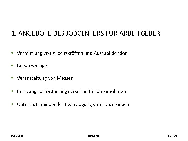 1. ANGEBOTE DES JOBCENTERS FÜR ARBEITGEBER • Vermittlung von Arbeitskräften und Auszubildenden • Bewerbertage