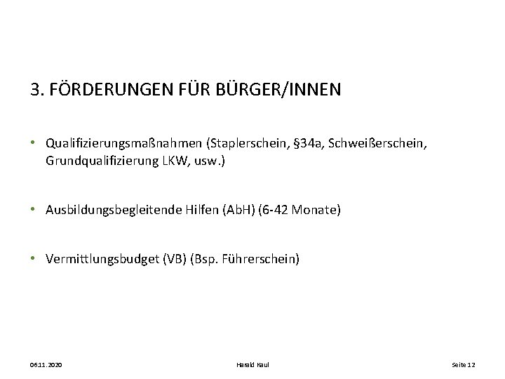 3. FÖRDERUNGEN FÜR BÜRGER/INNEN • Qualifizierungsmaßnahmen (Staplerschein, § 34 a, Schweißerschein, Grundqualifizierung LKW, usw.
