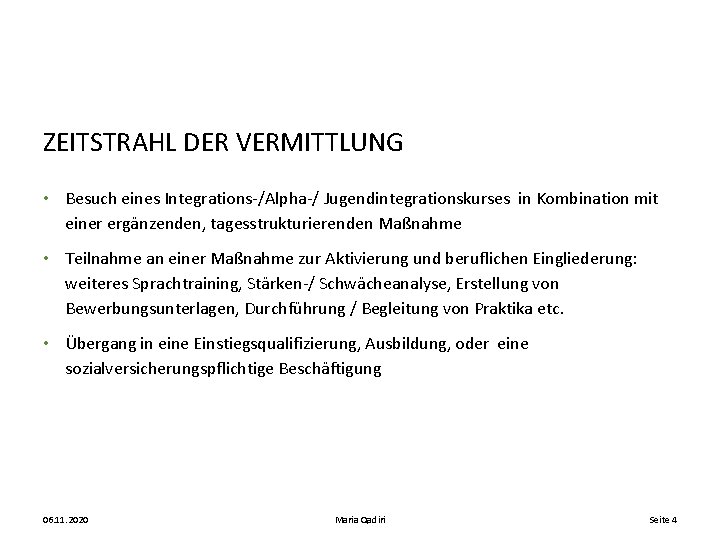 ZEITSTRAHL DER VERMITTLUNG • Besuch eines Integrations-/Alpha-/ Jugendintegrationskurses in Kombination mit einer ergänzenden, tagesstrukturierenden