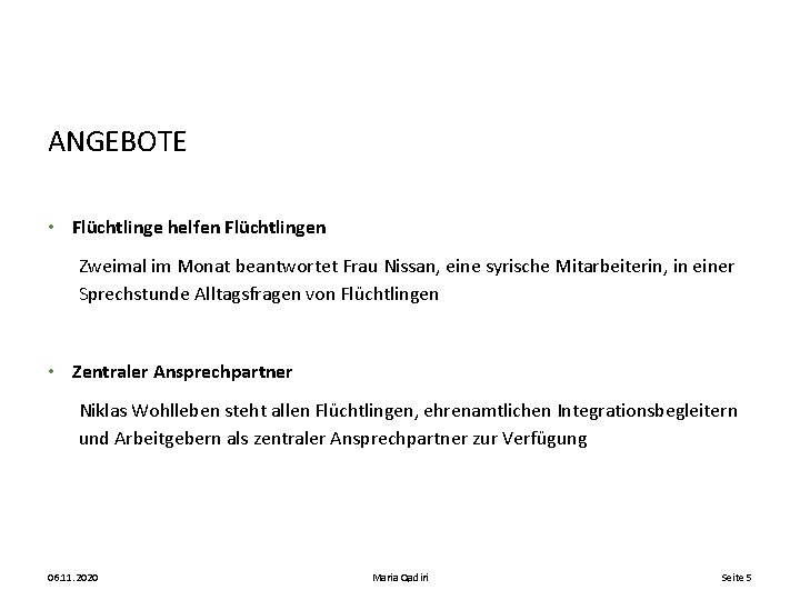 ANGEBOTE • Flüchtlinge helfen Flüchtlingen Zweimal im Monat beantwortet Frau Nissan, eine syrische Mitarbeiterin,