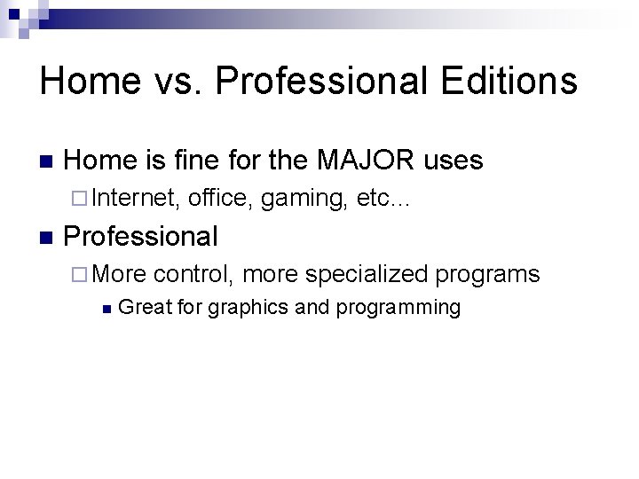 Home vs. Professional Editions n Home is fine for the MAJOR uses ¨ Internet,