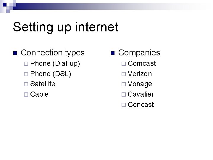 Setting up internet n Connection types ¨ Phone (Dial-up) ¨ Phone (DSL) ¨ Satellite