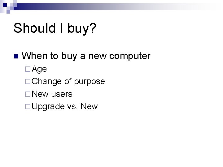 Should I buy? n When to buy a new computer ¨ Age ¨ Change