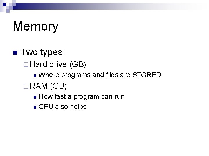 Memory n Two types: ¨ Hard n drive (GB) Where programs and files are