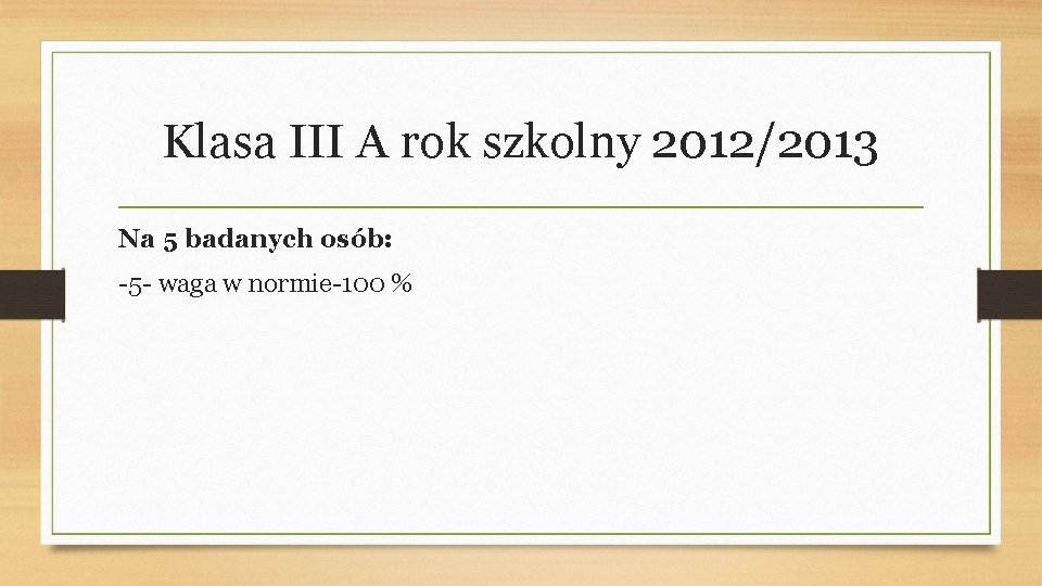 Klasa III A rok szkolny 2012/2013 Na 5 badanych osób: -5 - waga w