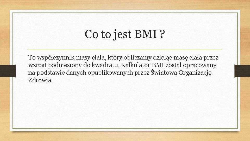 Co to jest BMI ? To współczynnik masy ciała, który obliczamy dzieląc masę ciała