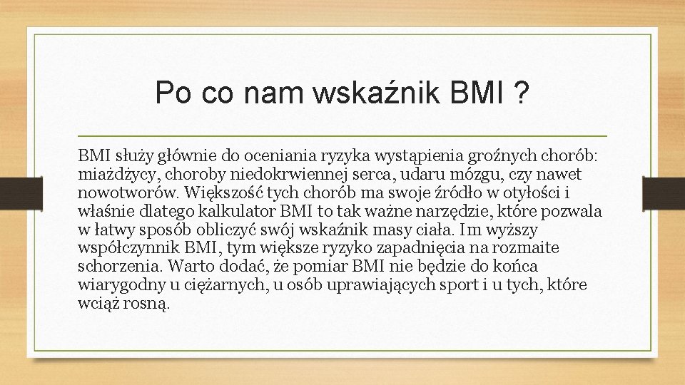 Po co nam wskaźnik BMI ? BMI służy głównie do oceniania ryzyka wystąpienia groźnych