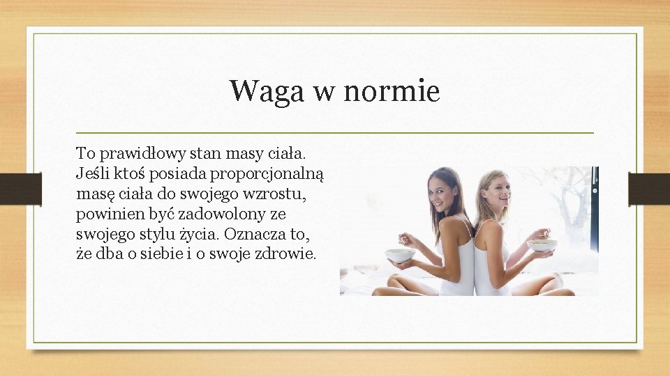 Waga w normie To prawidłowy stan masy ciała. Jeśli ktoś posiada proporcjonalną masę ciała