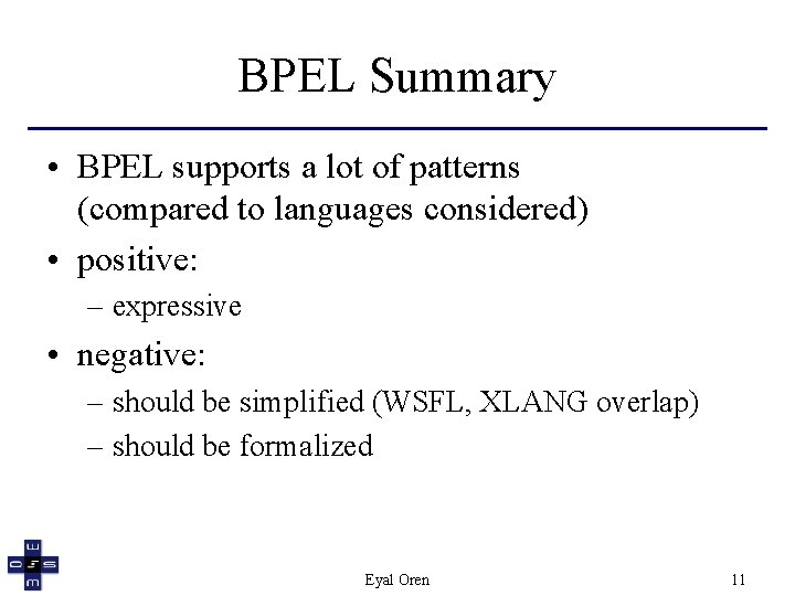 BPEL Summary • BPEL supports a lot of patterns (compared to languages considered) •