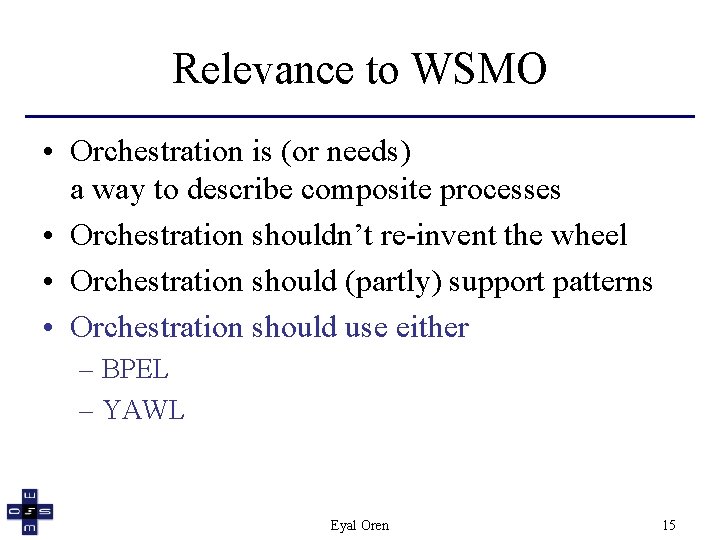 Relevance to WSMO • Orchestration is (or needs) a way to describe composite processes