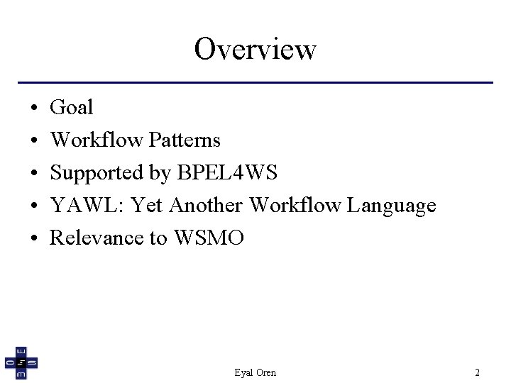 Overview • • • Goal Workflow Patterns Supported by BPEL 4 WS YAWL: Yet