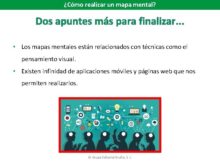 ¿Cómo realizar un mapa mental? Dos apuntes más para finalizar. . . • Los