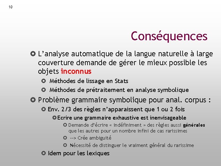 10 Conséquences L’analyse automatique de la langue naturelle à large couverture demande de gérer