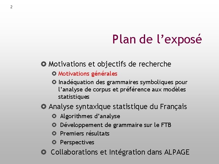 2 Plan de l’exposé Motivations et objectifs de recherche Motivations générales Inadéquation des grammaires