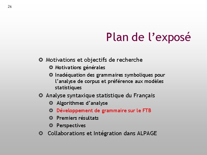 26 Plan de l’exposé Motivations et objectifs de recherche Motivations générales Inadéquation des grammaires