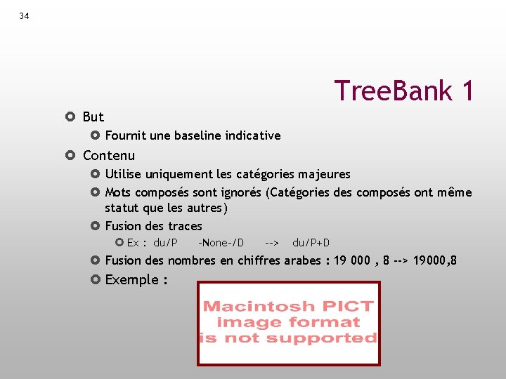 34 Tree. Bank 1 But Fournit une baseline indicative Contenu Utilise uniquement les catégories