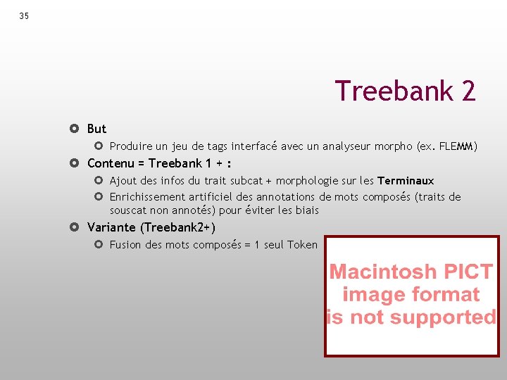 35 Treebank 2 But Produire un jeu de tags interfacé avec un analyseur morpho