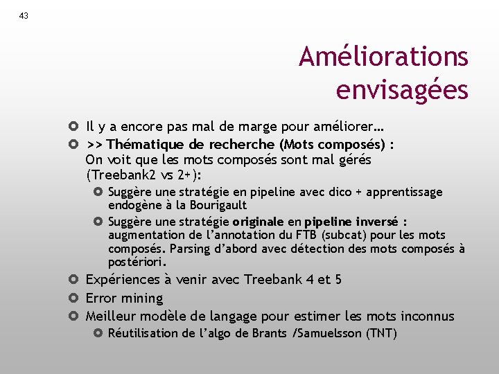 43 Améliorations envisagées Il y a encore pas mal de marge pour améliorer… >>