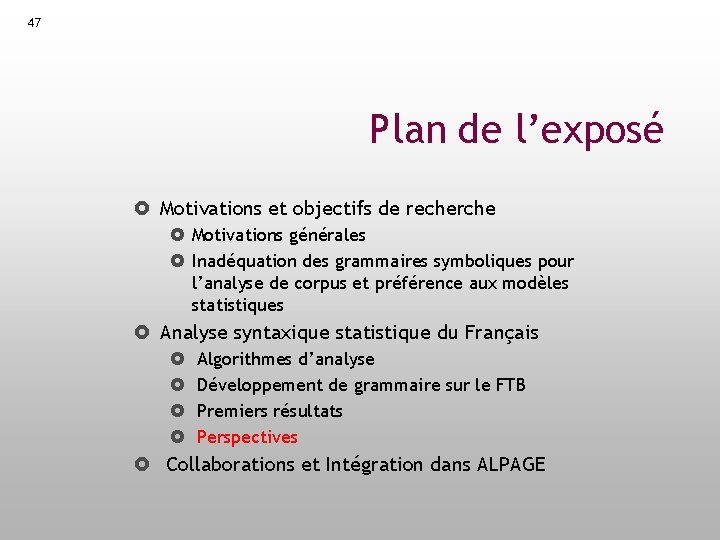 47 Plan de l’exposé Motivations et objectifs de recherche Motivations générales Inadéquation des grammaires