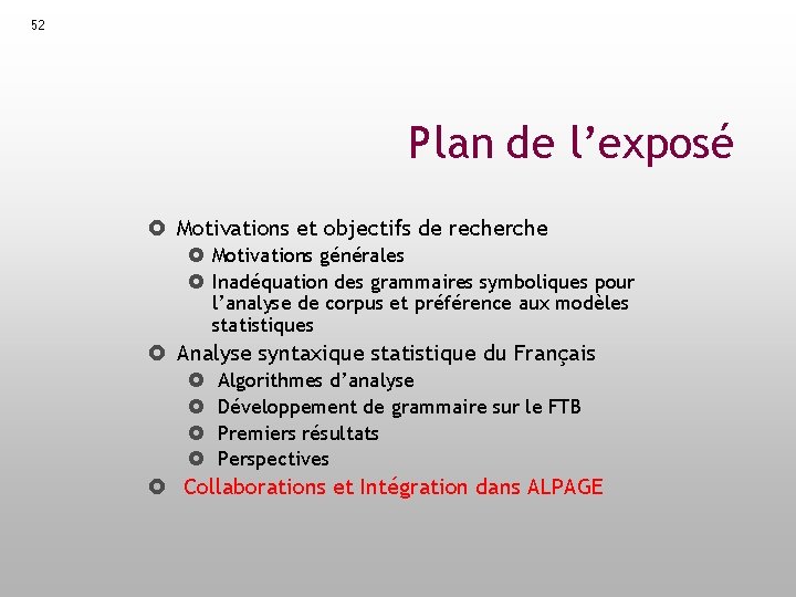 52 Plan de l’exposé Motivations et objectifs de recherche Motivations générales Inadéquation des grammaires