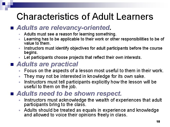 Characteristics of Adult Learners n Adults are relevancy-oriented. Adults must see a reason for