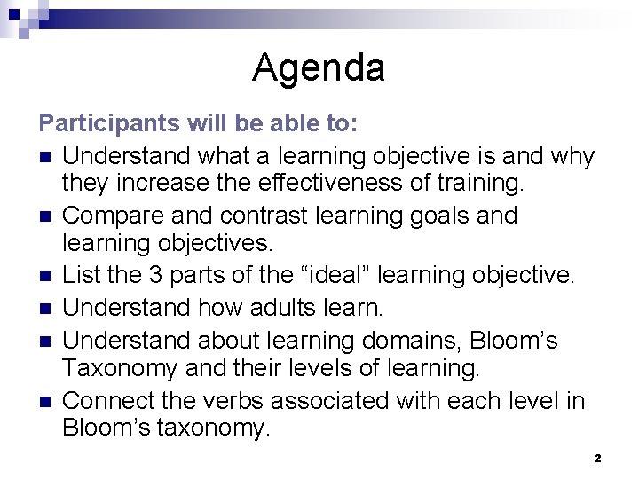 Agenda Participants will be able to: n Understand what a learning objective is and