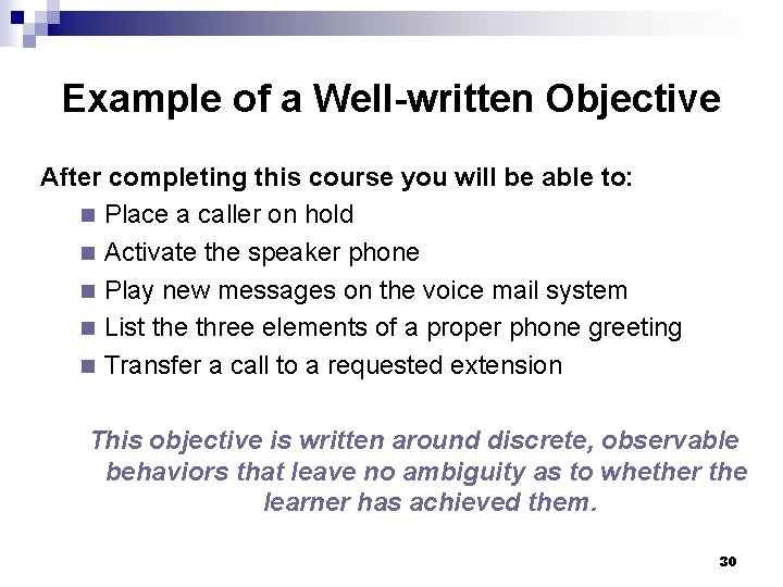 Example of a Well-written Objective After completing this course you will be able to: