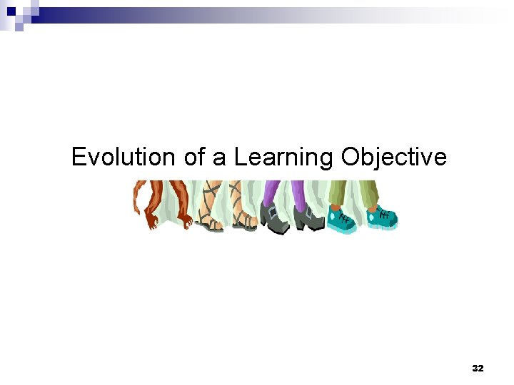Evolution of a Learning Objective 32 