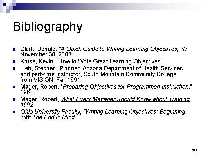 Bibliography n n n Clark, Donald, “A Quick Guide to Writing Learning Objectives, ”