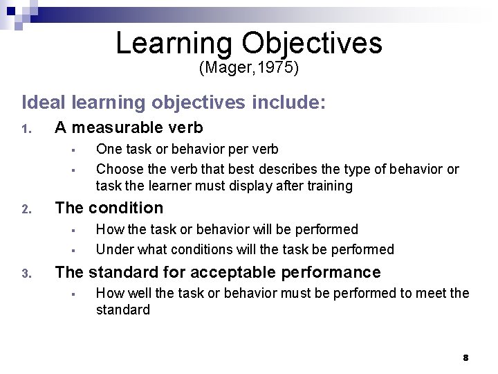 Learning Objectives (Mager, 1975) Ideal learning objectives include: 1. A measurable verb § §
