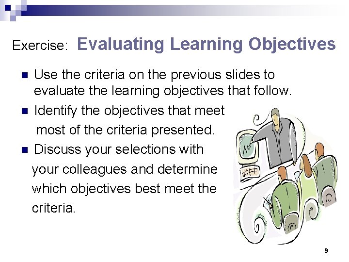 Exercise: Evaluating Learning Objectives Use the criteria on the previous slides to evaluate the