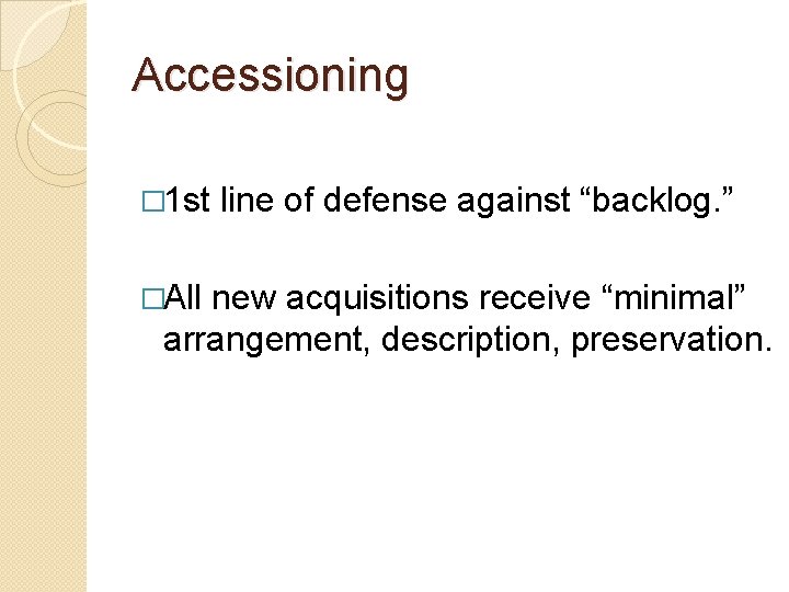 Accessioning � 1 st �All line of defense against “backlog. ” new acquisitions receive