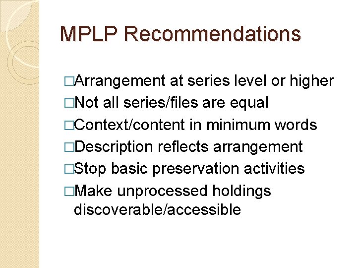 MPLP Recommendations �Arrangement at series level or higher �Not all series/files are equal �Context/content