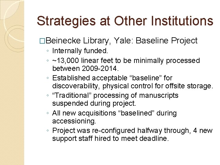 Strategies at Other Institutions �Beinecke Library, Yale: Baseline Project ◦ Internally funded. ◦ ~13,