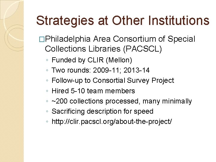 Strategies at Other Institutions �Philadelphia Area Consortium of Special Collections Libraries (PACSCL) ◦ ◦