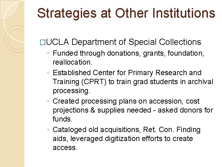 Strategies at Other Institutions �UCLA Department of Special Collections ◦ Funded through donations, grants,