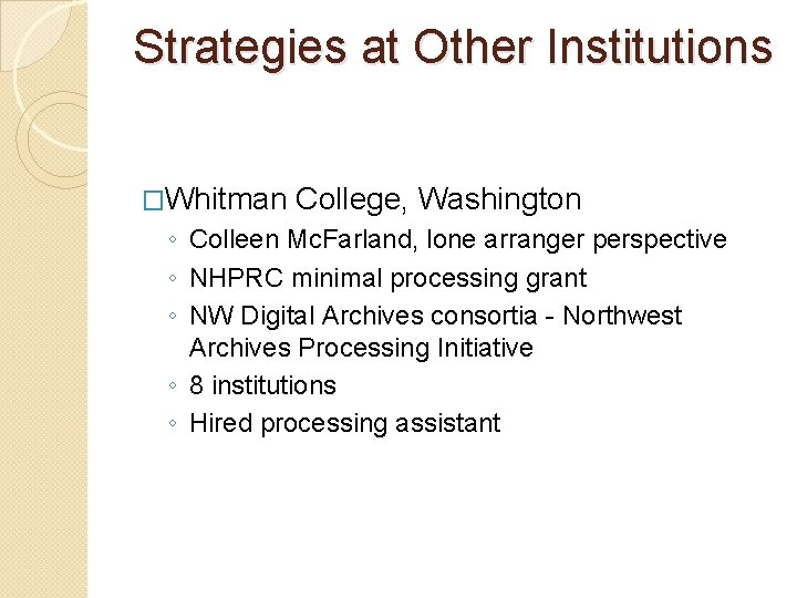 Strategies at Other Institutions �Whitman College, Washington ◦ Colleen Mc. Farland, lone arranger perspective