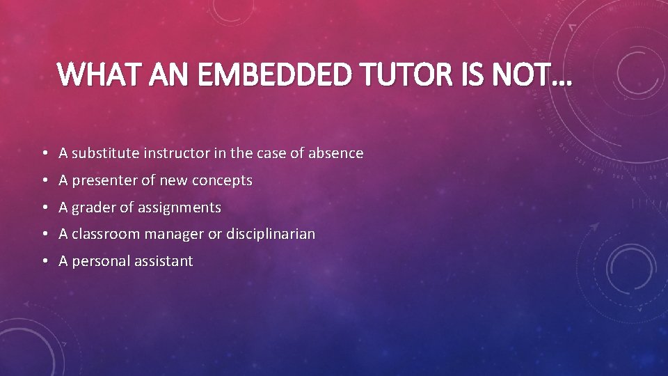 WHAT AN EMBEDDED TUTOR IS NOT… • A substitute instructor in the case of