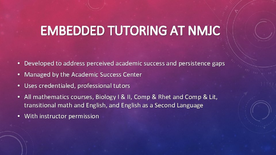 EMBEDDED TUTORING AT NMJC • Developed to address perceived academic success and persistence gaps