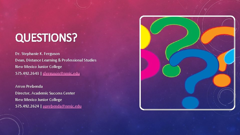 QUESTIONS? Dr. Stephanie K. Ferguson Dean, Distance Learning & Professional Studies New Mexico Junior