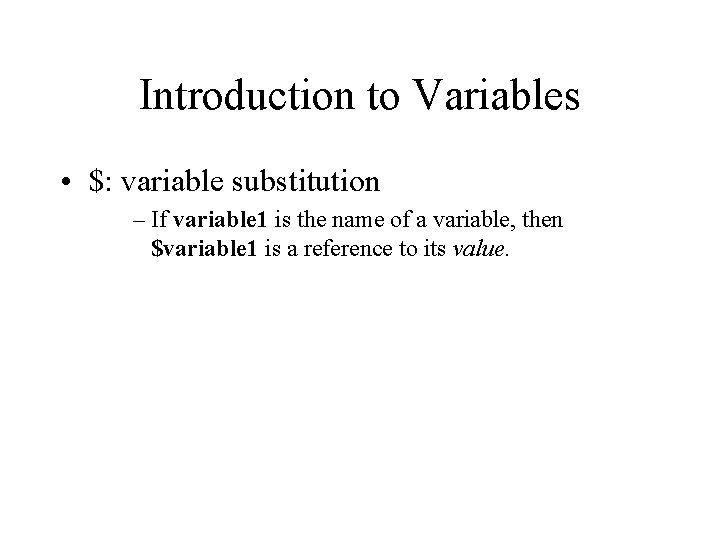 Introduction to Variables • $: variable substitution – If variable 1 is the name