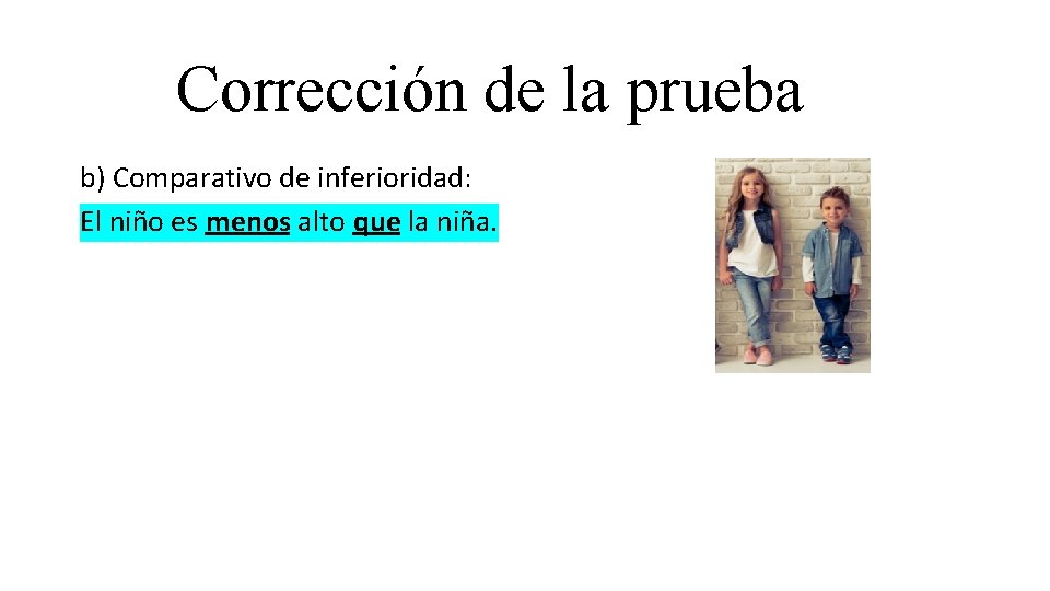 Corrección de la prueba b) Comparativo de inferioridad: El niño es menos alto que