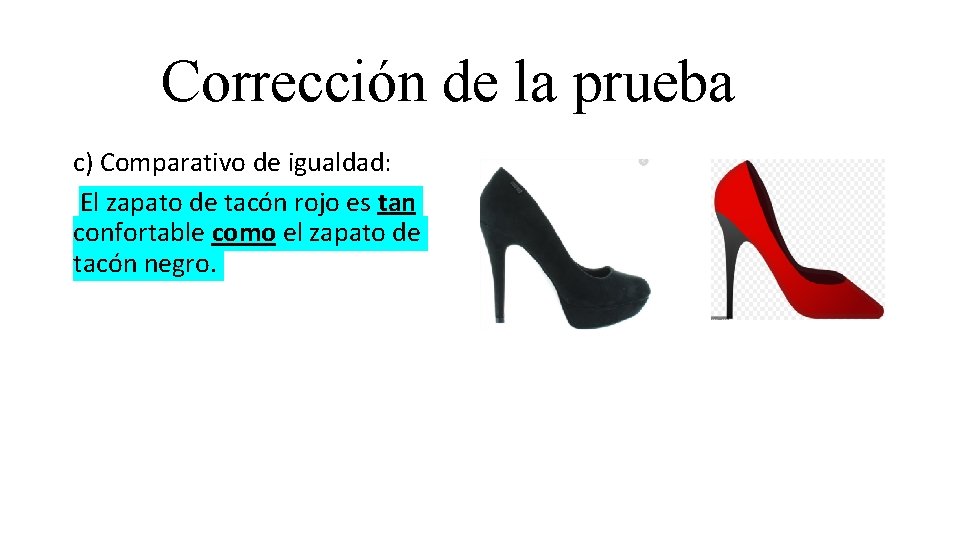 Corrección de la prueba c) Comparativo de igualdad: El zapato de tacón rojo es