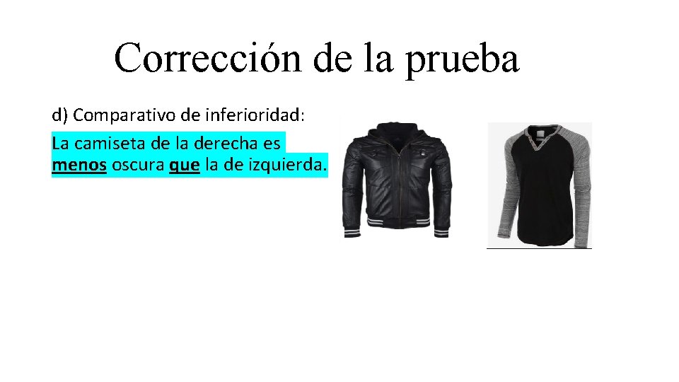 Corrección de la prueba d) Comparativo de inferioridad: La camiseta de la derecha es